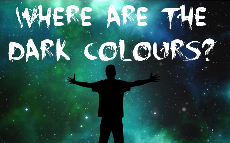 Where are the dark colours?